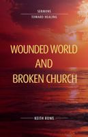 Wounded World and Broken Church: Sermons Toward Healing 1922589233 Book Cover