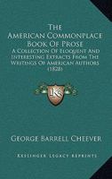 The American Commonplace Book Of Prose: A Collection Of Eloquent And Interesting Extracts From The Writings Of American Authors 1120723086 Book Cover