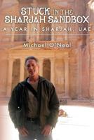 Stuck in the Sharjah Sandbox: A Year in Sharjah, Uae 1517401747 Book Cover