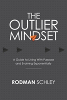 The Outlier Mindset: A Guide to Living With Purpose and Evolving Exponentially 1954521316 Book Cover