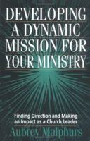 Developing a Dynamic Mission for Your Ministry: Finding Direction and Making an Impact as a Church Leader 0825431891 Book Cover