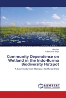 Community Dependence on Wetland in the Indo-Burma Biodiversity Hotspot: A Case Study from Manipur, Northeast India 3659172790 Book Cover