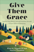 Give Them Grace: Dazzling Your Kids with the Love of Jesus