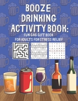 Booze Drinking Activity Book: Fun Gag Gift Book for Adults for Stress Relief: With Drawings, Puzzles, Coloring Pages and more B08QBRGNRW Book Cover