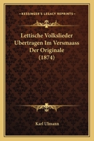 Lettische Volkslieder Ubertragen Im Versmaass Der Originale (1874) 1160179018 Book Cover