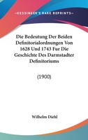 Die Bedeutung Der Beiden Definitorialordnungen Von 1628 Und 1743 Fur Die Geschichte Des Darmstadter Definitoriums: (1900) 1160726019 Book Cover
