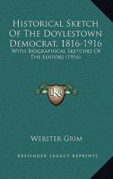 Historical Sketch Of The Doylestown Democrat, 1816-1916: With Biographical Sketches Of The Editors 137731488X Book Cover