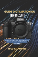 Guide d'utilisation du Nikon Z50 II: Manuel pas à pas pour la configuration, la prise de vue et l’utilisation au quotidien (French Edition) B0GXVR45X4 Book Cover