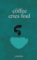 The Coffee Cries Foul 1544981643 Book Cover