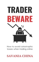 Trader Beware: How to avoid catastrophic losses when trading online B08M1QXY6D Book Cover