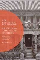 Life Writing and the End of Empire: Homecoming in Autobiographical Narratives 1350353833 Book Cover