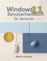 Windows 11 Benutzer handbuch für Senioren: Eine frustfreie Schritt-für-Schritt-Anleitung zur Beherrschung Ihres PCs mit Bildern und Tipps (German Edition) B0FFKF1VV6 Book Cover