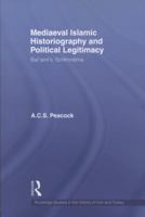Mediaeval Islamic Historiography and Political Legitimacy: Bal'ami's Tarikhnamah 041558311X Book Cover