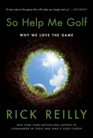 So Help Me Golf: Why We Love the Game 0306924935 Book Cover