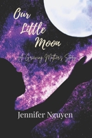 Our Little Moon: A Grieving Mother’s Story B0FWK5DMZY Book Cover