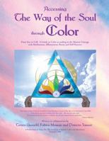 Accessing the Way of the Soul Through Color: From Star to Cell - A Guide to Color According to the Master's Lineage, with Meditations, Affirmations, Poetry and Self Practice 0979552508 Book Cover