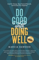 Do Good While Doing Well : Invest for Change, Reap Financial Rewards and Increase Your Happiness 1647049822 Book Cover