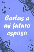 Cartas a mi futuro esposo: Regalo para Novio - Cuaderno rayado para escribir Cartas de Amor 1078295972 Book Cover