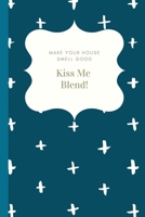 Make Your House Smell Good - Kiss Me Blend: Essential Oils Journal with Various Blend and Make Your Recipes 165696175X Book Cover
