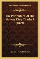 The Portraiture of His Majesty King Charles I. 1165608308 Book Cover