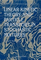 Linear Kinetic Theory and Particle Transport in Stochastic Mixtures 9810208448 Book Cover