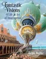 Fantastic Visions: A Life in Art of Imagination 1963632052 Book Cover