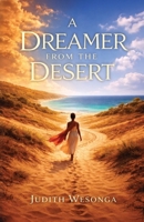 A DREAMER FROM THE DESERT, Big Dreamers Never Quit B0GZ8SQNKG Book Cover
