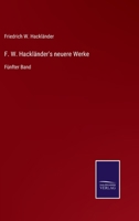 F. W. Hackländer's neuere Werke: Fünfter Band 3752550880 Book Cover