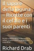 Il sapore della laguna – Ricette con il cefalo e i suoi parenti: Ricette tradizionali e moderne con il cefalo – e alternative come branzino, orata & co. (Italian Edition) B0F7C2L4T8 Book Cover