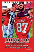 GRIDIRON GLORY: The Kelce Chronicles: Unveiling the Extraordinary Journey of NFL's Dynamic Duo, Travis and Jason Kelce, from Super Bowl Rivals to Cultural Icons (TALKING ABOUT TRENDS TOPIC) B0CQVQQD3Q Book Cover