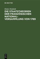 Die Staatstheorien Der Französischen Nationalversammlung Von 1789; Ihre Grundlagen In Der Staatslehre Der Aufklärungszeit Und In Den Englischen Und Amerikanischen Verfassungsgedanken 1019238240 Book Cover