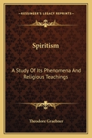 Spiritism: A Study of Its Phenomena and Religious Teachings 1514798891 Book Cover
