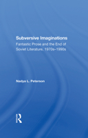 Subversive Imaginations: Fantastic Prose and the End of Soviet Literature, 1970s1990s 0367289156 Book Cover