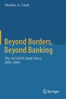 Beyond Borders, Beyond Banking: The Acleda Bank Story, 2005-2019 9811516898 Book Cover