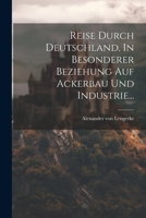 Reise Durch Deutschland, In Besonderer Beziehung Auf Ackerbau Und Industrie... 1021877328 Book Cover