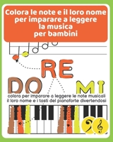 Colora le note e il loro nome per imparare a leggere la musica per bambini: colora per imparare a leggere le note musicali, il loro nome e i tasti del ... la musica da bambini) B091DYSDK1 Book Cover