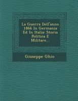 La Guerra Dell'anno 1866 in Germania Ed in Italia: Storia Politica E Militare... 1249939542 Book Cover