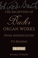 The Reception of Bach's Organ Works from Mendelssohn to Brahms 0199747032 Book Cover