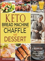 Keto Bread Machine, Chaffle and Dessert [4 books in 1]: How to Cheat Without Getting Caught! 1802246673 Book Cover