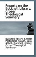 Reports on the Bucknell Library, Crozer Theological Seminary 1113294841 Book Cover