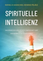 Spirituelle Intelligenz: Das Erwachen von Mensch, Wirtschaft und Werten. Der Aufbruch in die neue Welt 3743114895 Book Cover