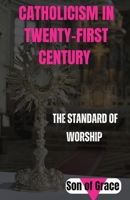 Catholicism in twenty-first century: The Standard of worship B0CTYRW7XX Book Cover