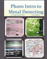 Photo Intro to Metal Detecting: An Image-based Primer 1453638261 Book Cover