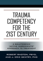 Trauma Competency for the 21st Century: A Salutogenic Active Ingredients Approach to Treatment 1977238823 Book Cover