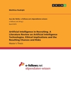 Artificial Intelligence in Recruiting. A Literature Review on Artificial Intelligence Technologies, Ethical Implications and the Resulting Chances and Risks 3346324222 Book Cover