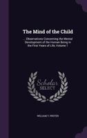 The Mind of the Child, Observations Concerning the Mental Development of the Human Being in the First Years of Life;; Volume 1 137451795X Book Cover