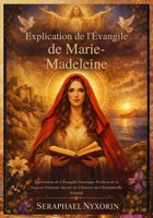 Explication de l'Évangile de Marie-Madeleine: Exploration de L'Évangile Gnostique Perdu et de la Sagesse Féminine Sacrée de L'histoire du Christianisme Primitif (French Edition) B0GL6YNZDZ Book Cover