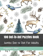 100 Dot-to-Dot Puzzles Book: Jumbo Dot to Dot For Adults B08HQ1RKCN Book Cover