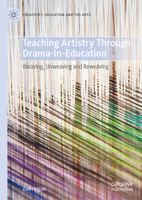 Teaching Artistry Through Drama in Education: Weaving, Unweaving and Reweaving (Creativity, Education and the Arts) 3032126657 Book Cover