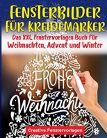 Fensterbilder Kreidemarker: Das XXL Fenstervorlagen Buch für Weihnachten, Advent und Winter - Fenster bemalen mit dem abwischbaren Kreidestift! ... Motive - Wiederverwendbar! B08KQBYV43 Book Cover